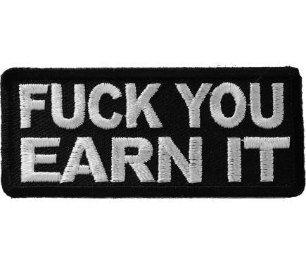 Fuck You Earn It Offensive Iron On Patch Iron On Offensive Patches By