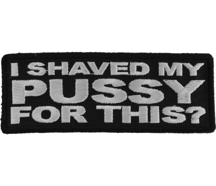 I Shaved My Pussy For This Patch Funny Saying Patches By Ivamis Patches