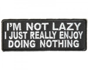 I'm Not Lazy I Just Really Enjoy Doing Nothing patch