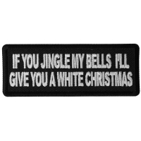 If you Jingle my Bells I'll give you a White Christmas Patch