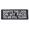 Despite The Look On My Face Patch | Funny Patches -TheCheapPlace