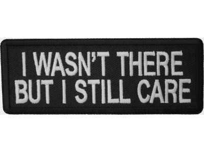 I Wasn't There But I Still Care Patch | US Military Vietnam Veteran Patches