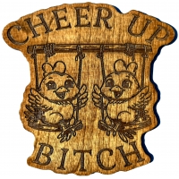 Cheer Up Bitch Chicks on a Swing Wood Sign