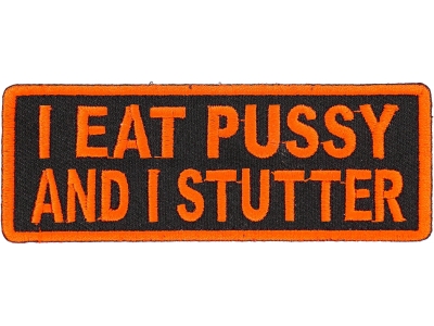 I Eat Pussy And I Stutter Patch | Embroidered Patches