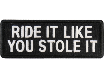 Ride It Like You Stole It Funny Biker Patch | Embroidered Patches