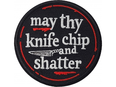 May thy knife chip and shatter Patch