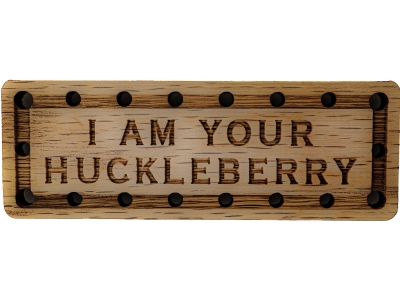 I am your Huckleberry Oak Wood Patch