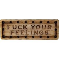 Fuck Your Feelings Oak Wood Patch