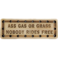 Ass Gas or Grass Nobody Rides Free Wood Oak Patch