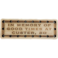 In memory of Good times at Custer SD Wood Oak Patch