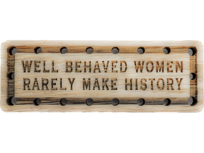 Well behaved Women rarely make History Wood Oak Patch