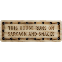 This house runs on sarcasm and snacks Wood Oak Patch