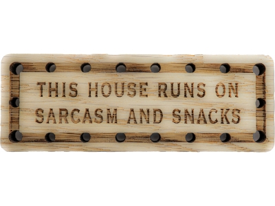 This house runs on sarcasm and snacks Wood Oak Patch