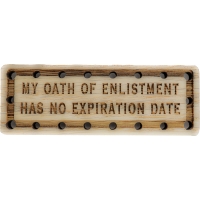 My oath of Enlistment has no expiration Date Wood Oak Patch