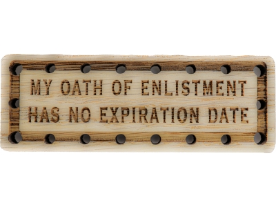 My oath of Enlistment has no expiration Date Wood Oak Patch