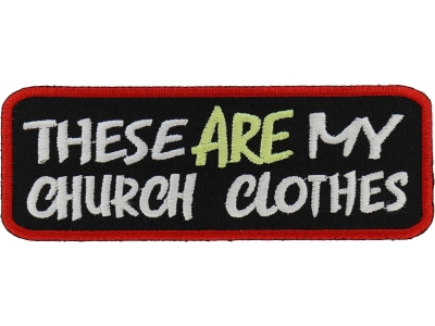 These Are My Church Clothes Patch | Embroidered Patches