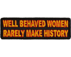 Well Behaved Women Rarely Make History Patch | Embroidered Patches