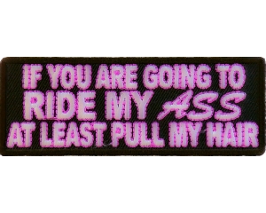 Ride My Ass At Least Pull Me Hair Patch | Embroidered Patches