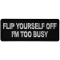 Flip Yourself Off I'm too Busy Patch by Ivamis Patches