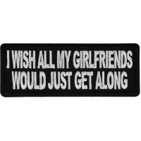 I wish all my girlfriends would just get along Patch