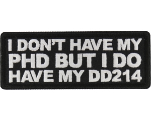 I don't have my PHD by I do have my DD214 Patch