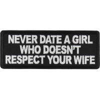 Never Date a Girl Who Doesn't Respect Your Wife Patch