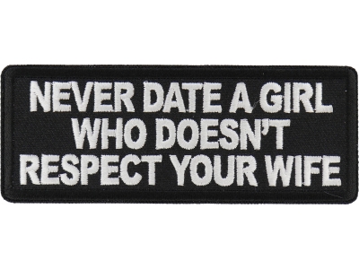 Never Date a Girl Who Doesn't Respect Your Wife Patch