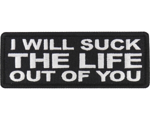 I will Suck The Life Out of You Patch