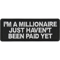 I'm a millionaire Just Haven't been paid yet Patch