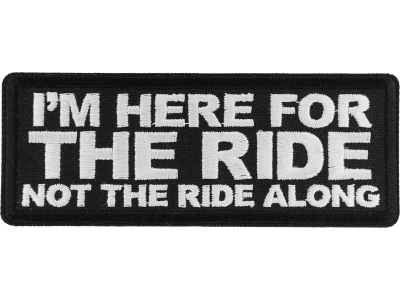 I'm here for the Ride Not the Ride Along Patch