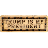 Trump is My President Solid Oak Laser Engraved Wooden Patch