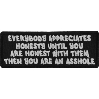 Everybody Appreciates Honesty until You are Honest with them, Then You are An Asshole Patch