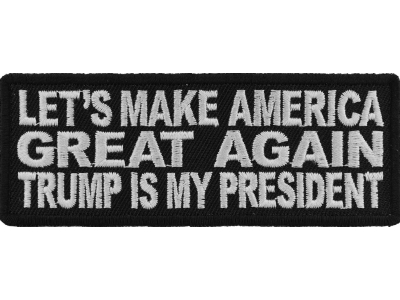 Let's Make America Great Again Trump Is My President Patch