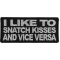 I Like to Snatch Kisses and Vice Versa Patch, Funny Saying Patches by ...