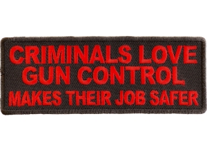 Criminals Love Gun Control Makes Their Job Safer Patch | Embroidered Patches