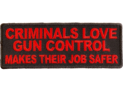 Criminals Love Gun Control Makes Their Job Safer Patch | Embroidered Patches