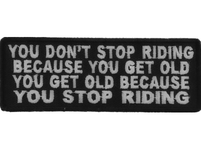 Don't Stop Riding Because You Get Old Patch | Embroidered Patches