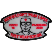 Heroes don't wear capes they wear scrubs Covid 19 Pandemic Patch