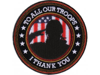 I Thank You To All Our Troops Round Patch | Embroidered Patches