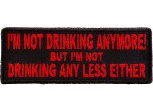 I'm Not Drinking Anymore Not Drinking Any Less Either Patch In Red