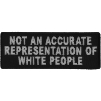 Not An Accurate Representation Of White People Patch | Embroidered Patches