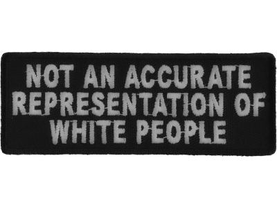 Not An Accurate Representation Of White People Patch | Embroidered Patches