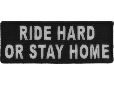 Ride Hard Or Stay Home Black White Patch