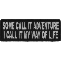 Some Call It Adventure I Call It My Way Of Life Patch