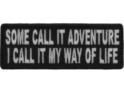 Some Call It Adventure I Call It My Way Of Life Patch