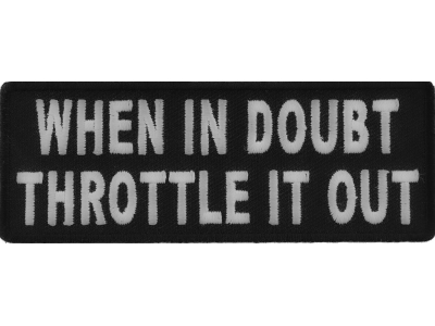 When In Doubt Throttle It Out Patch | Embroidered Patches