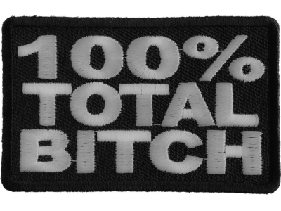 100 Percent Total Bitch Patch | Embroidered Patches