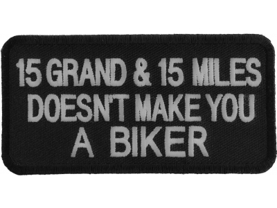 15 Grand 15 Miles Doesn't Make You A Biker Patch | Embroidered Patches