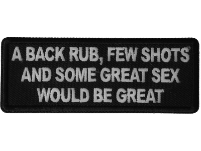 A back Rub, Few Shots and Some Great Sex would Be Great Patch