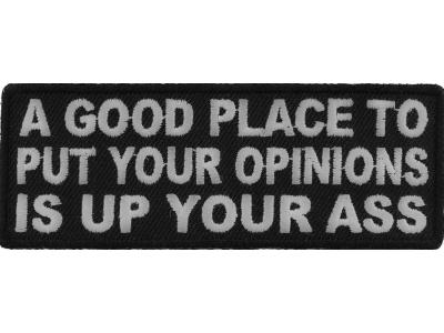 A Good Place To Put Your Opinions Is Up Your Ass Patch